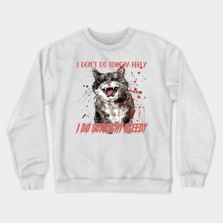 I don't do touchy feely I do scratchy bleedy Crewneck Sweatshirt